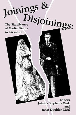 Joinings and Disjoinings: The Significance of Marital Status in Literature by Mink, Joanna Stephens