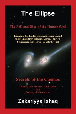 The Ellipse: The Fall and Rise of the Human Soul, Secrets of the Cosmos by Ishaq, Zakariyya