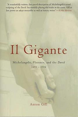 Il Gigante: Michelangelo, Florence, and the David 1492-1504 by Gill, Anton