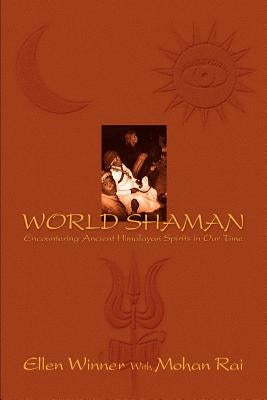 World Shaman: Encountering Ancient Himalayan Spirits in Our Time by Winner, Ellen