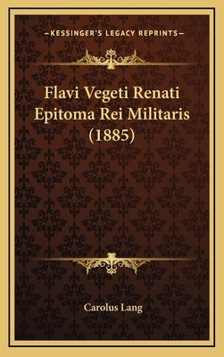 Flavi Vegeti Renati Epitoma Rei Militaris (1885) by Lang, Carolus