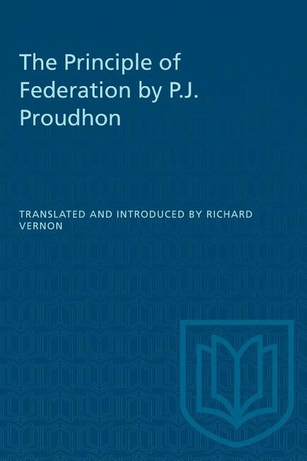 The Principle of Federation by P.J. Proudhon by Vernon, Richard