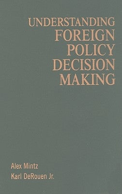 Understanding Foreign Policy Decision Making by Mintz, Alex