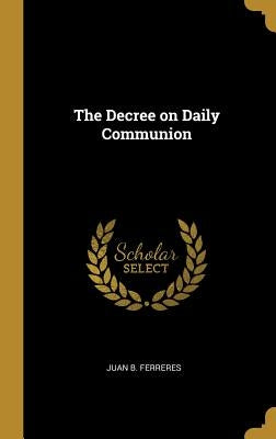 The Decree on Daily Communion by Ferreres, Juan B.