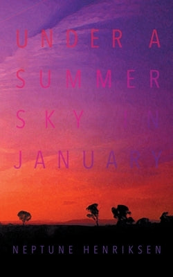 Under A Summer Sky In January: A Sapphic Teen Love Triangle by Henriksen, Neptune