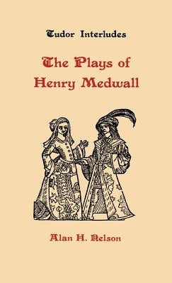 The Plays of Henry Medwall by Nelson, Alan H.
