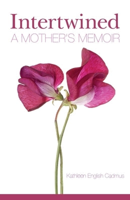 Intertwined: A Mother's Memoir by Cadmus, Kathleen English
