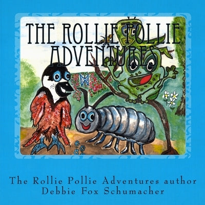 The Rollie Pollie Adventures: The Foxy Dinc Children's Story Adventures of Molly the Rollie Pollie by Schumacher, Debbie Fox
