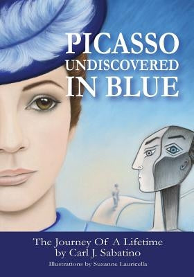 Picasso Undiscovered In Blue: Journey Of A Lifetime by Lauricella, Suzanne