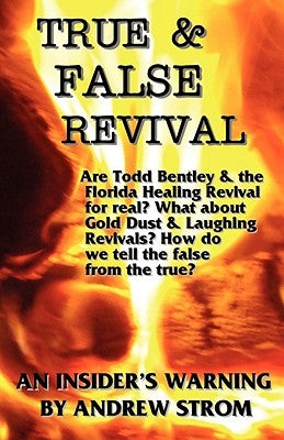 True & False Revival.. an Insider's Warning.. Gold Dust & Laughing Revivals. How Do We Tell False Fire from the True? by Strom, Andrew