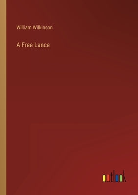 A Free Lance by Wilkinson, William