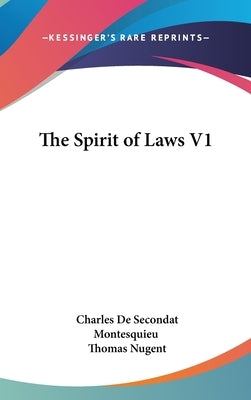 The Spirit of Laws V1 by Montesquieu, Charles de Secondat