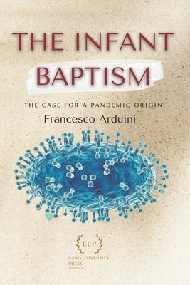 The infant baptism: The case for a pandemic origin by Arduini, Francesco