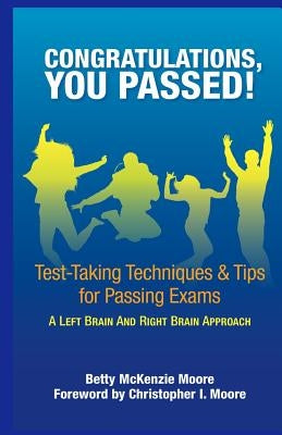 Congratulations, You Passed!: Test-Taking Techniques & Tips for Passing Exams by Moore, Betty McKenzie