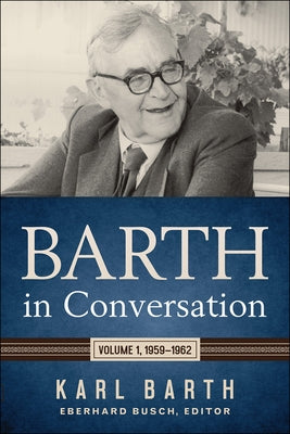 Barth in Conversation: Volume 1, 1959-1962 by Barth, Karl