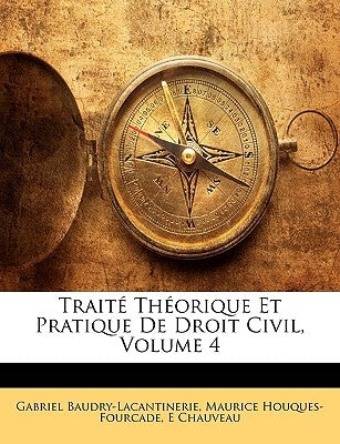 Traité Théorique Et Pratique De Droit Civil, Volume 4 by Baudry-Lacantinerie, Gabriel