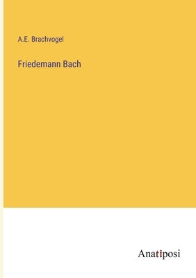 Friedemann Bach by Brachvogel, A. E.