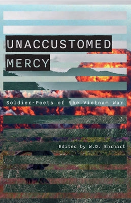 Unaccustomed Mercy: Soldier-Poets of the Vietnam War by Ehrhart, W. D.