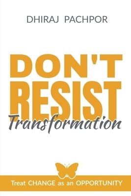 Don't Resist Transformation by Pachpor, Dhiraj