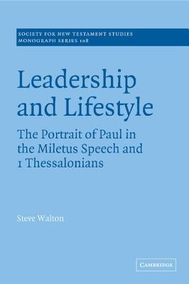 Leadership and Lifestyle: The Portrait of Paul in the Miletus Speech and 1 Thessalonians by Walton, Steve