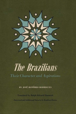 The Brazilians: Their Character and Aspirations by Rodrigues, José Honório