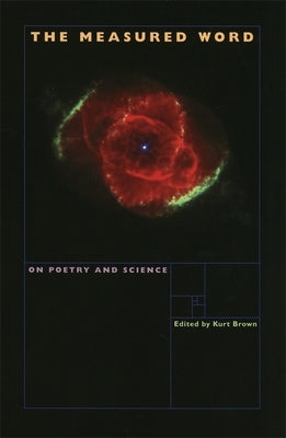 The Measured Word: On Poetry and Science by Brown, Kurt