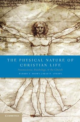 The Physical Nature of Christian Life: Neuroscience, Psychology, and the Church by Brown, Warren S.