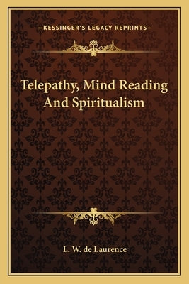Telepathy, Mind Reading and Spiritualism by de Laurence, L. W.