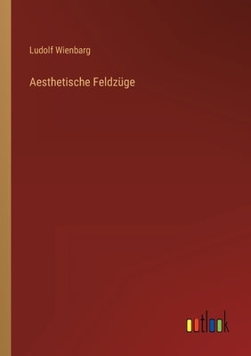 Aesthetische Feldzüge by Wienbarg, Ludolf