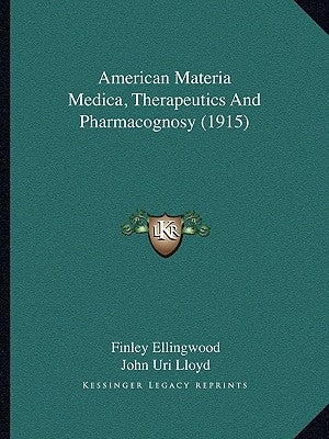 American Materia Medica, Therapeutics And Pharmacognosy (1915) by Ellingwood, Finley