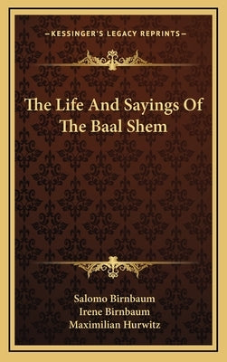 The Life and Sayings of the Baal Shem by Birnbaum, Salomo