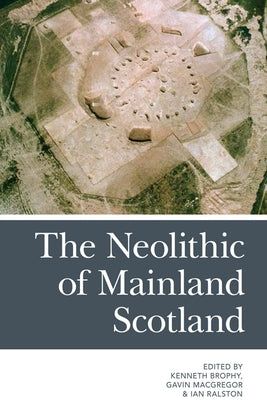 The Neolithic of Mainland Scotland by Brophy, Kenneth
