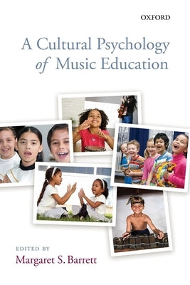 A Cultural Psychology of Music Education by Barrett, Margaret S.