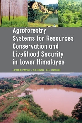 Agroforestry Systems for Resource Conservation and Livelihood Security in Lower Himalays by Panwar, Pankaj