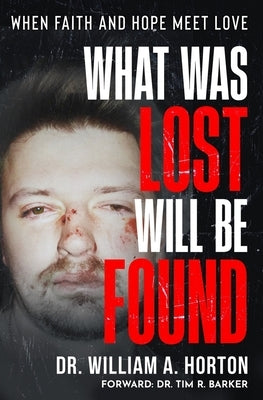 What Was Lost Will Be Found: When Faith and Hope Meet Love by Horton, William A.