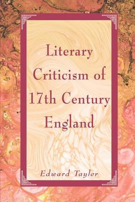 Literary Criticism of Seventeenth-Century England by Tayler, Edward W.