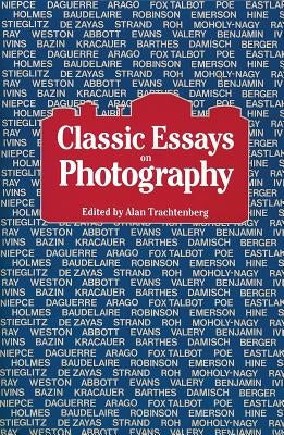 Classic Essays on Photography by Trachtenberg, Alan