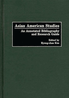 Asian American Studies: An Annotated Bibliography and Research Guide by Kim, Hyung-Chan