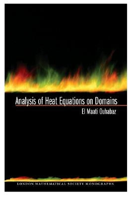 Analysis of Heat Equations on Domains. (Lms-31) by Ouhabaz, El-Maati