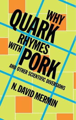 Why Quark Rhymes with Pork: And Other Scientific Diversions by Mermin, N. David