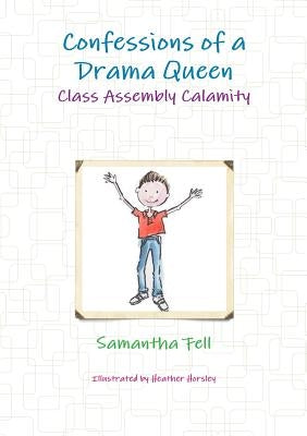 Confessions of a Drama Queen - Class Assembly Calamity by Fell, Samantha