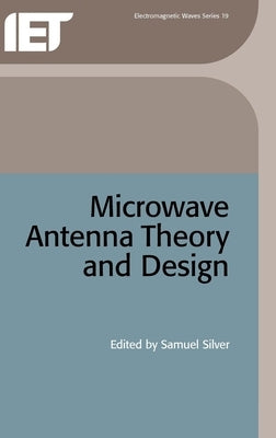 Microwave Antenna Theory and Design by Silver, Samuel