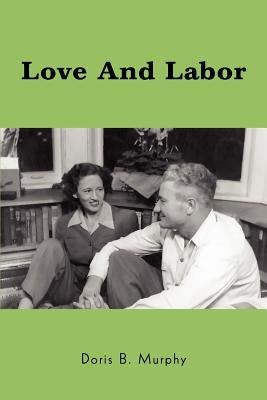 Love And Labor by Murphy, Doris B.