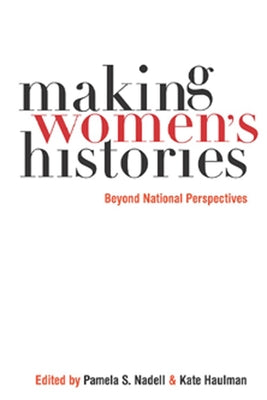 Making Womenas Histories: Beyond National Perspectives by Nadell, Pamela S.