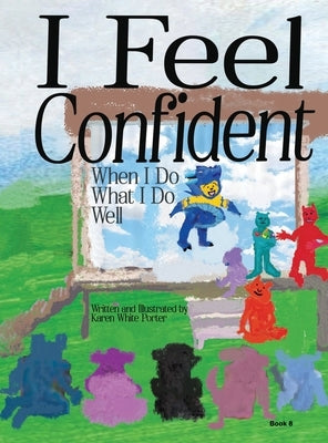 I Feel Confident When I Do What I Do Well by Porter, Karen