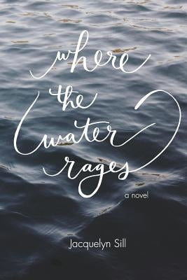 Where the Water Rages by Sill, Jacquelyn
