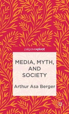 Media, Myth, and Society by Berger, A.