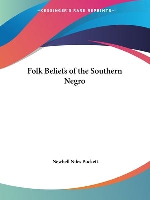 Folk Beliefs of the Southern Negro by Puckett, Newbell Niles