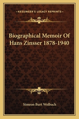 Biographical Memoir of Hans Zinsser 1878-1940 by Wolbach, Simeon Burt