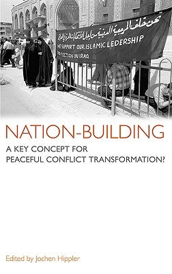 Nation-Building: A Key Concept For Peaceful Conflict Transformation? by Hippler, Jochen